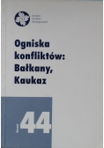 Ogniska konfliktów Bałkany Kaukaz Zeszyt 44