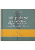 Polscy lekarze na Górnym Śląsku i Śląsku Cieszyńskim od końca XIX do połowy XX wieku