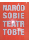 Naród sobie teatr Tobie