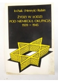 Żydzi w Łodzi pod niemiecką okupacją 1939-1945