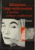 Kłamstwo i jego wykrywanie w biznesie polityce i małżeństwie nowe