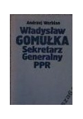WŁADYSŁAW GOMUŁKA Sekretarz Generalny PPR