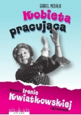 Kobieta pracująca. Rzecz o Irenie Kwiatkowskiej..