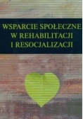Wsparcie społeczne w rehabilitacji i resocjalizacji
