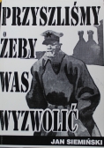 Przyszliśmy żeby was wyzwolić