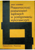 Prawomocność postanowień sądowych w postępowaniu wykonawczym