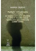 Polityka zatrudnienia i bezrobocie w województwie kieleckim w latach transformacji społeczno - gospodarczej (1989 - 1998)