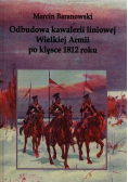 Odbudowa kawalerii liniowej Wielkiej Armii po klęsce 1812 roku autograf Baranowski