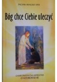 Bóg chce Ciebie uleczyć