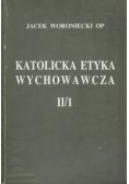 Katolicka etyka wychowawcza II / 1