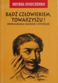 Bądź człowiekiem, towarzyszu !