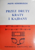 Kosobudzki Piotr - Przez druty kraty i kajdany
