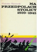 Na przedpolach stolicy 1939 -1945