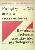 Pomiędzy myślą a rzeczywistością Rewolucja społeczna jako zjawisko psychologiczne