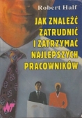 Jak znaleźć zatrudnić i zatrzymać najlepszych pracowników