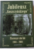 Jubileusz Goszczyńskiego pierwsze 100 lat 1904 - 2004