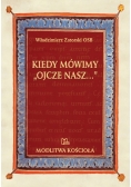 Kiedy mówimy Ojcze Nasz