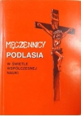 Męczennicy Podlasia w świetle współczesnej nauki