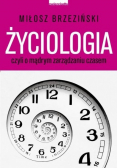 Życiologia  czyli o mądrym zarządzaniu czasem