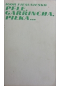 Pele, garrincha, piłka...