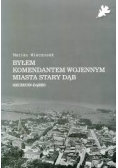 Byłem komendantem wojennym miasta Stary Dąb