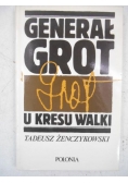 Żenczykowski Tadeusz - Generał Grot u kresu walki