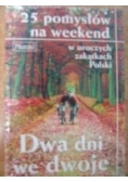 Dwa dni we dwoje. 25 pomysłów na weekend w uroczych zakątkach Polski