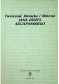 Twórczość literacka i filmowa Jana Józefa Szczepańskiego
