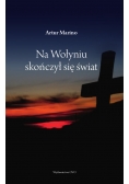 Na Wołyniu skończył się świat