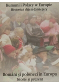 Rumuni i Polacy w Europie Historia i dzień dzisiejszy
