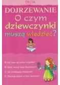 Dojrzewanie. O czym dziewczynki muszą wiedzieć?