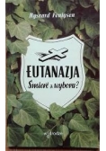 Eutanazja. Śmierć z wyboru?