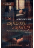 Zrodzone z kobiety Macierzyństwo jako doświadczenie i instytucja