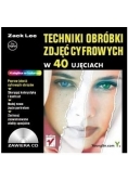 Techniki obróbki zdjęć cyfrowych w 40 ujęciach + CD