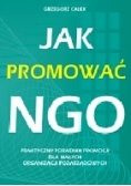 Jak promować NGO.  Praktyczny poradnik promocji dla małych organizacji pozarządowych