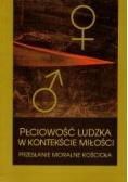 Płciowość ludzka w kontekście miłości, Przesłanie moralne kościoła
