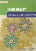 John Dewey - Szkoła a społeczeństwo
