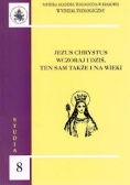 Jezus Chrystus wczoraj i dziś, ten sam także i na wieki