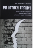 Po latach traumy psychologiczne następstwa represji politycznych w Polsce w latach 1944 - 1956