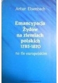 Emancypacja Żydów na ziemiach polskich 1785 - 1870 na tle europejskim