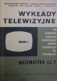 Wykłady telewizyjne Rok I Matematyka Część I