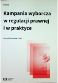 Kampania wyborcza w regulacji prawnej i w praktyce