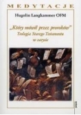 Który mówił przez proroków. Teologia Starego Testamentu w zarysie