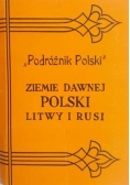 Podróżnik Polski  Ziemie dawnej Polski Litwy i Rusi  reprint  1914 r.