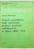 Prace habilitacyjne Rozwój gospodarczy miast portowych pruskich prowincji nadbałtyckich w latach 1808 1914