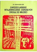 Chrześcijańskie wtajemniczenie dorosłych drogą do miłości