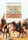 Jak zdobyto Dziki Zachód. Prawdziwa historia...
