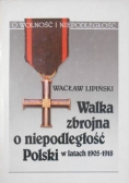 Walka zbrojna o niepodległość Polski w latach 1905 -1918