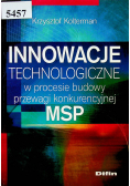 Innowacje technologiczne w procesie budowy przewagi konkurencyjnej MSP