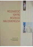 Rozniecić iskrę Bożego Miłosierdzia